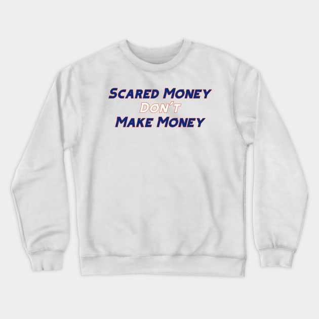 Scared Money Don't Make Money Crewneck Sweatshirt by Pretty Good Shirts